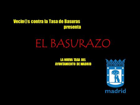 contra la Tasa de Basuras presenta EL BASURAZO LA NUEVA TASA DEL AYUNTAMIENTO DE MADRID.