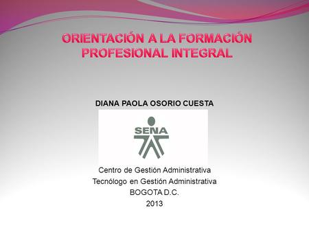DIANA PAOLA OSORIO CUESTA Centro de Gestión Administrativa Tecnólogo en Gestión Administrativa BOGOTA D.C. 2013.