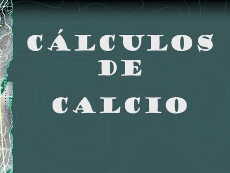 CÁLCULOS DE CALCIO.