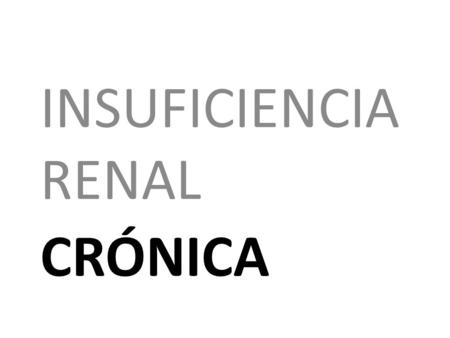 INSUFICIENCIA RENAL crónica.