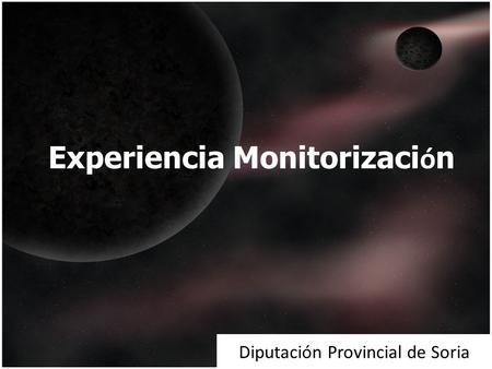 Diputación Provincial de Soria Experiencia Monitorizaci ó n.
