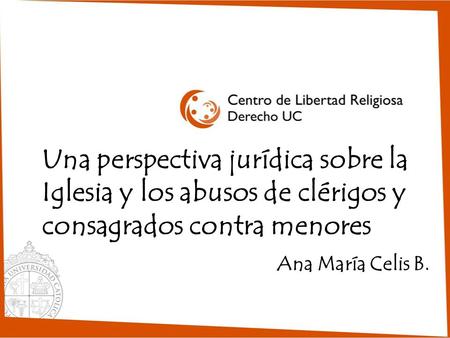 Una perspectiva jurídica sobre la Iglesia y los abusos de clérigos y consagrados contra menores Ana María Celis B.