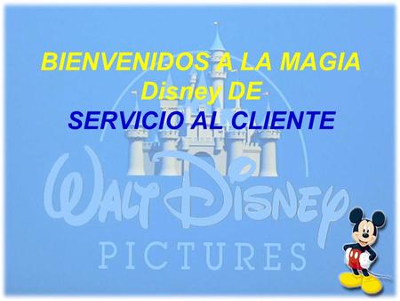 BIENVENIDOS A LA MAGIA Disney DE SERVICIO AL CLIENTE