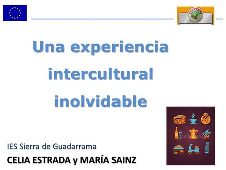 Una experiencia intercultural inolvidable IES Sierra de Guadarrama CELIA ESTRADA y MARÍA SAINZ.