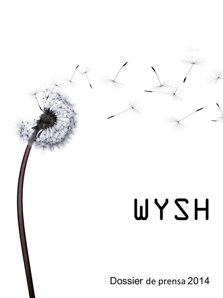 WYSH Dossier de prensa 2014. ¿Qué es Wysh? WYSH es un buscador de viajes y experiencias que pone en contacto de manera directa y sencilla a viajeros con.