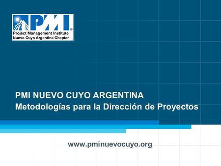 PMI NUEVO CUYO ARGENTINA Metodologías para la Dirección de Proyectos