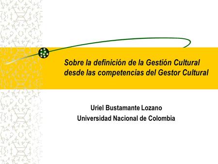 Uriel Bustamante Lozano Universidad Nacional de Colombia