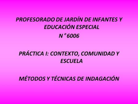 PROFESORADO DE JARDÍN DE INFANTES Y EDUCACIÓN ESPECIAL N° 6006