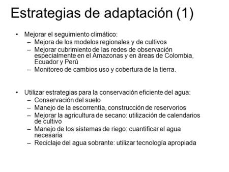 Estrategias de adaptación (1) Mejorar el seguimiento climático: –Mejora de los modelos regionales y de cultivos –Mejorar cubrimiento de las redes de observación.