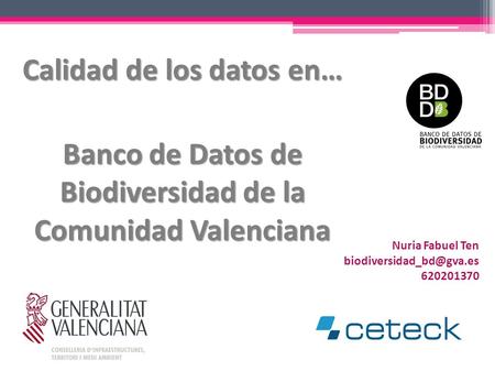 Calidad de los datos en… Banco de Datos de Biodiversidad de la Comunidad Valenciana Nuria Fabuel Ten 620201370.