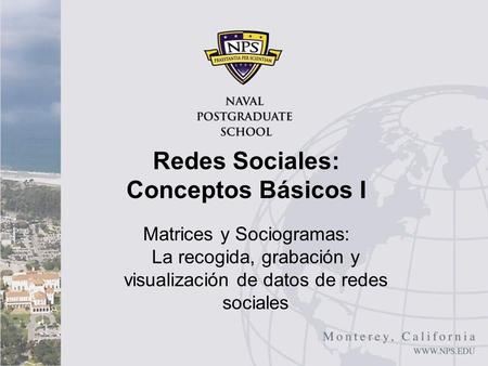 Matrices y Sociogramas: La recogida, grabación y visualización de datos de redes sociales Redes Sociales: Conceptos Básicos I.