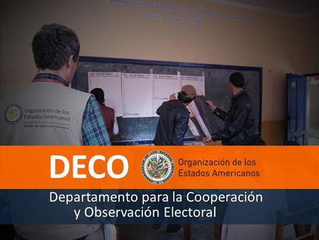 DECO Departamento para la Cooperación y Observación Electoral.