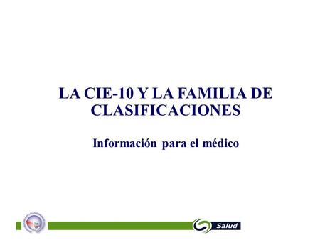 LA CIE-10 Y LA FAMILIA DE CLASIFICACIONES Información para el médico