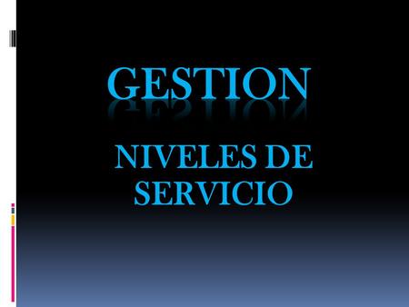GESTION NIVELES DE SERVICIO.