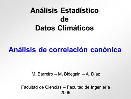 Análisis Estadístico de Datos Climáticos Facultad de Ciencias – Facultad de Ingeniería 2009 M. Barreiro – M. Bidegain – A. Díaz Análisis de correlación.