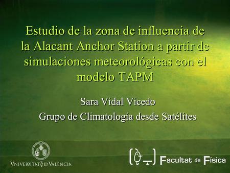 Estudio de la zona de influencia de la Alacant Anchor Station a partir de simulaciones meteorológicas con el modelo TAPM Sara Vidal Vicedo Grupo de Climatología.