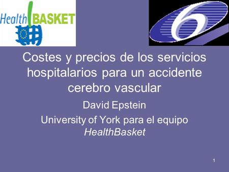 1 Costes y precios de los servicios hospitalarios para un accidente cerebro vascular David Epstein University of York para el equipo HealthBasket.