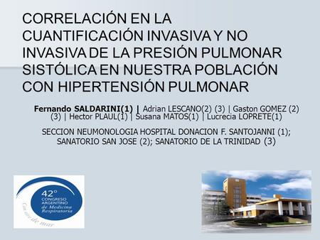 CORRELACIÓN EN LA CUANTIFICACIÓN INVASIVA Y NO INVASIVA DE LA PRESIÓN PULMONAR SISTÓLICA EN NUESTRA POBLACIÓN CON HIPERTENSIÓN PULMONAR Fernando SALDARINI(1)