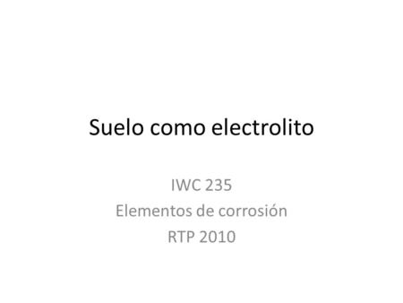 Suelo como electrolito IWC 235 Elementos de corrosión RTP 2010.