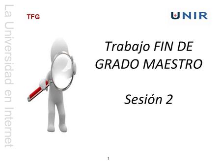 La Universidad en Internet 1 TFG Trabajo FIN DE GRADO MAESTRO Sesión 2.