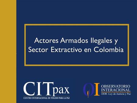 Actores Armados Ilegales y Sector Extractivo en Colombia