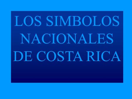 LOS SIMBOLOS NACIONALES DE COSTA RICA