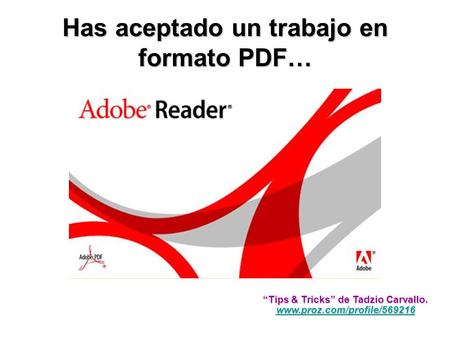 Has aceptado un trabajo en formato PDF… “Tips & Tricks” de Tadzio Carvallo. www.proz.com/profile/569216.