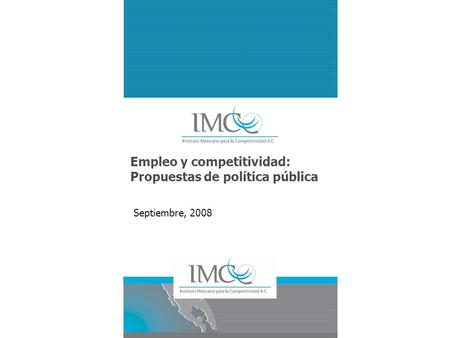Septiembre, 2008 Empleo y competitividad: Propuestas de política pública.