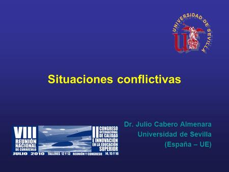 Situaciones conflictivas Dr. Julio Cabero Almenara Universidad de Sevilla (España – UE)