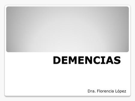 DEMENCIAS Dra. Florencia López.