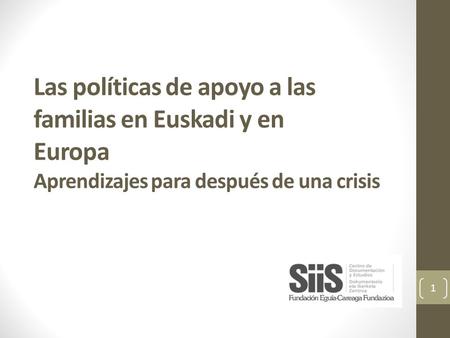 Las políticas de apoyo a las familias en Euskadi y en Europa Aprendizajes para después de una crisis 1.