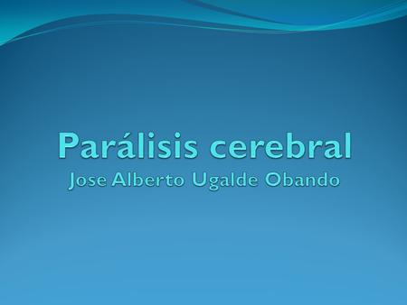 Parálisis cerebral Jose Alberto Ugalde Obando