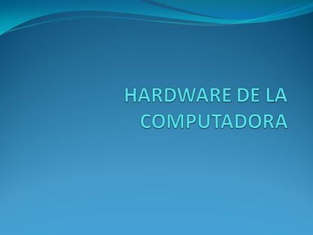 HARDWARE DE LA COMPUTADORA