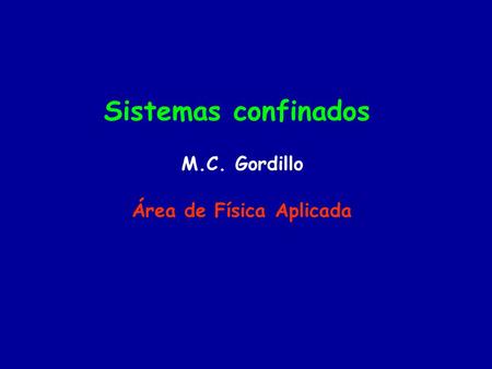 Sistemas confinados M.C. Gordillo Área de Física Aplicada.