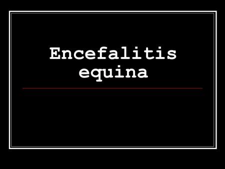 Encefalitis equina.