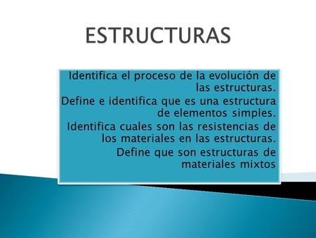 ESTRUCTURAS Identifica el proceso de la evolución de las estructuras.