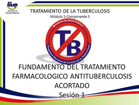 TRATAMIENTO DE LA TUBERCULOSIS Módulo 2-Componente 3