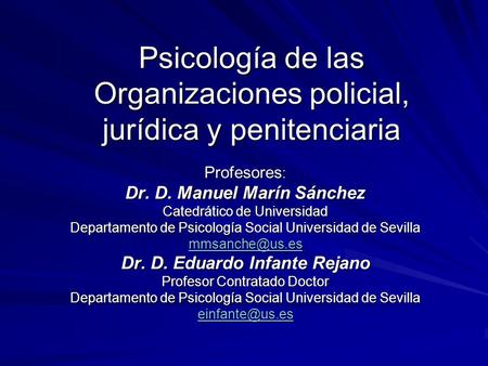 Psicología de las Organizaciones policial, jurídica y penitenciaria Profesores : Dr. D. Manuel Marín Sánchez Catedrático de Universidad Departamento de.