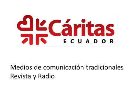 Medios de comunicación tradicionales Revista y Radio.