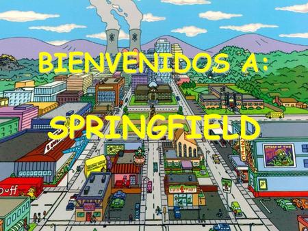BIENVENIDOS A: SPRINGFIELD