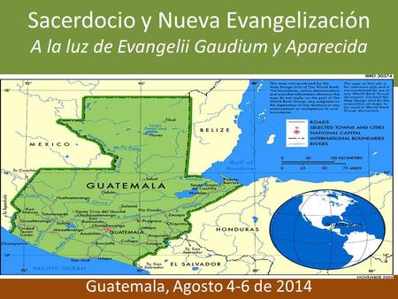 Sacerdocio y Nueva Evangelización A la luz de Evangelii Gaudium y Aparecida Guatemala, Agosto 4-6 de 2014.