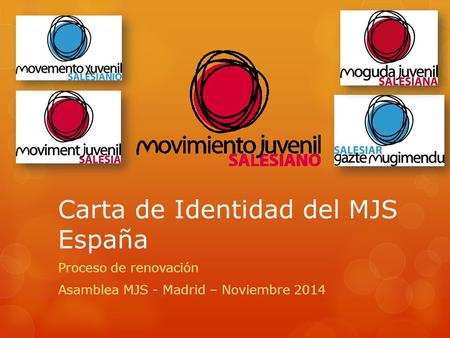 Carta de Identidad del MJS España Proceso de renovación Asamblea MJS - Madrid – Noviembre 2014.