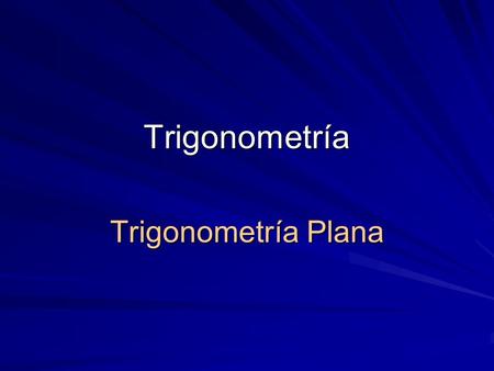 Trigonometría Trigonometría Plana.