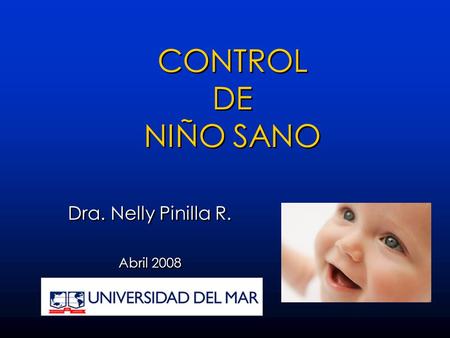 Dra. Nelly Pinilla R. Abril 2008. OBJETIVOS: - Prevención de enfermedades - Detección y tratamiento oportuno de enfermedades - Guía en aspectos psicosociales.