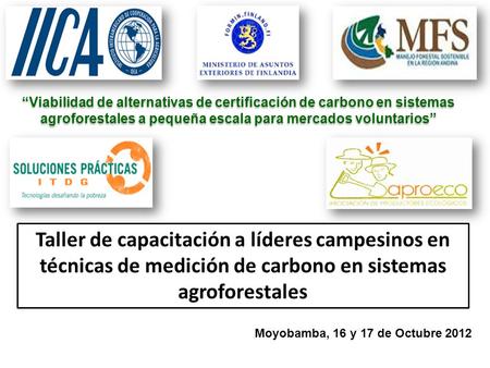 “Viabilidad de alternativas de certificación de carbono en sistemas agroforestales a pequeña escala para mercados voluntarios” Taller de capacitación a.