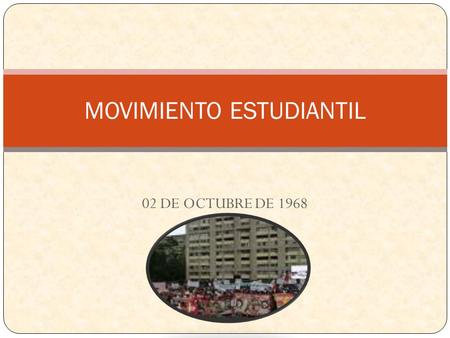 02 DE OCTUBRE DE 1968 MOVIMIENTO ESTUDIANTIL El movimiento estudiantil de 1968 movimiento social.