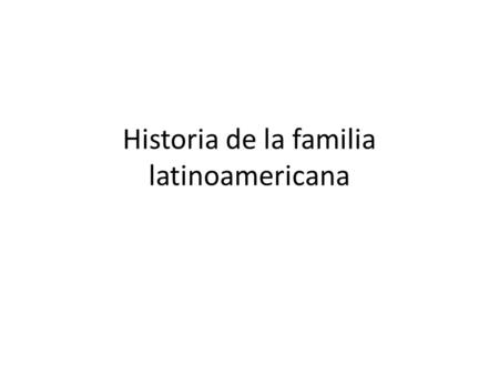 Historia de la familia latinoamericana