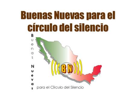 Buenas Nuevas para el círculo del silencio. Porcentajes de evangélicos en México (por estado) *Tomado del censo del 2010. www.inegi.gob.mx 12-20% 9-11.9%