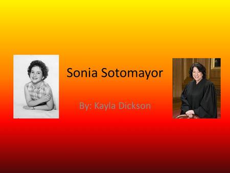Sonia Sotomayor By: Kayla Dickson. Su Madre dio a luz el 25 de junio 1954.