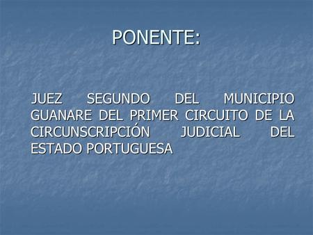 PONENTE: JUEZ SEGUNDO DEL MUNICIPIO GUANARE DEL PRIMER CIRCUITO DE LA CIRCUNSCRIPCIÓN JUDICIAL DEL ESTADO PORTUGUESA.